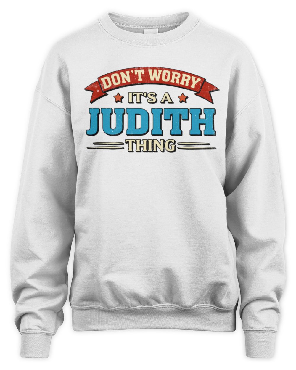 Don't Worry It's a Your Name Thing Funny Retro T-Shirt JUDITH M1-57 / Unisex Sweatshirt / white
