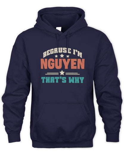 Because I'm Name That's Why Personalized Retro Shirt NGUYEN-49 / Unisex Hoodie / navy