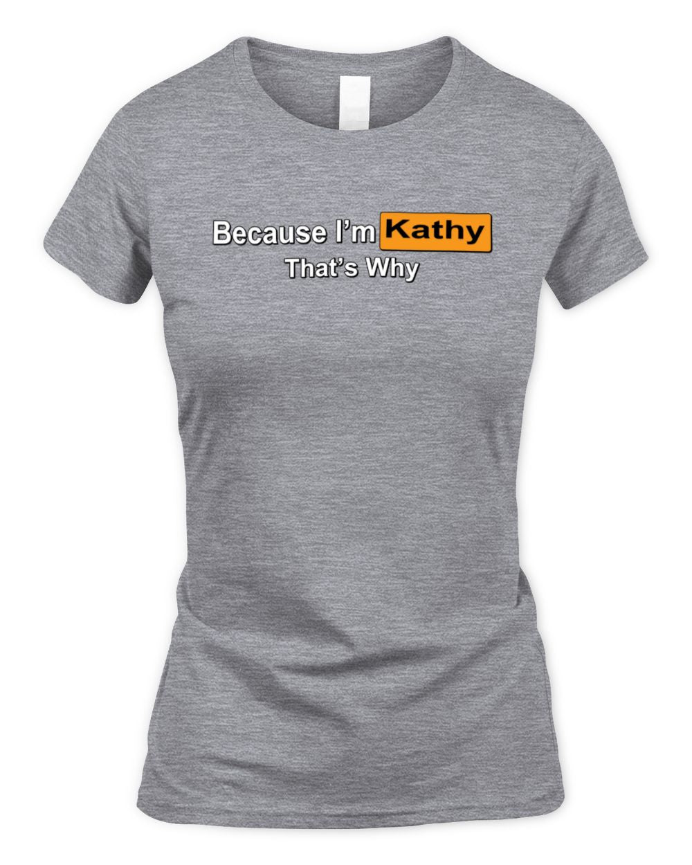 Because I'm Name That's Why Funny Logo T-Shirt KATHY M1-S87 / Women's Standard T-Shirt / sport grey