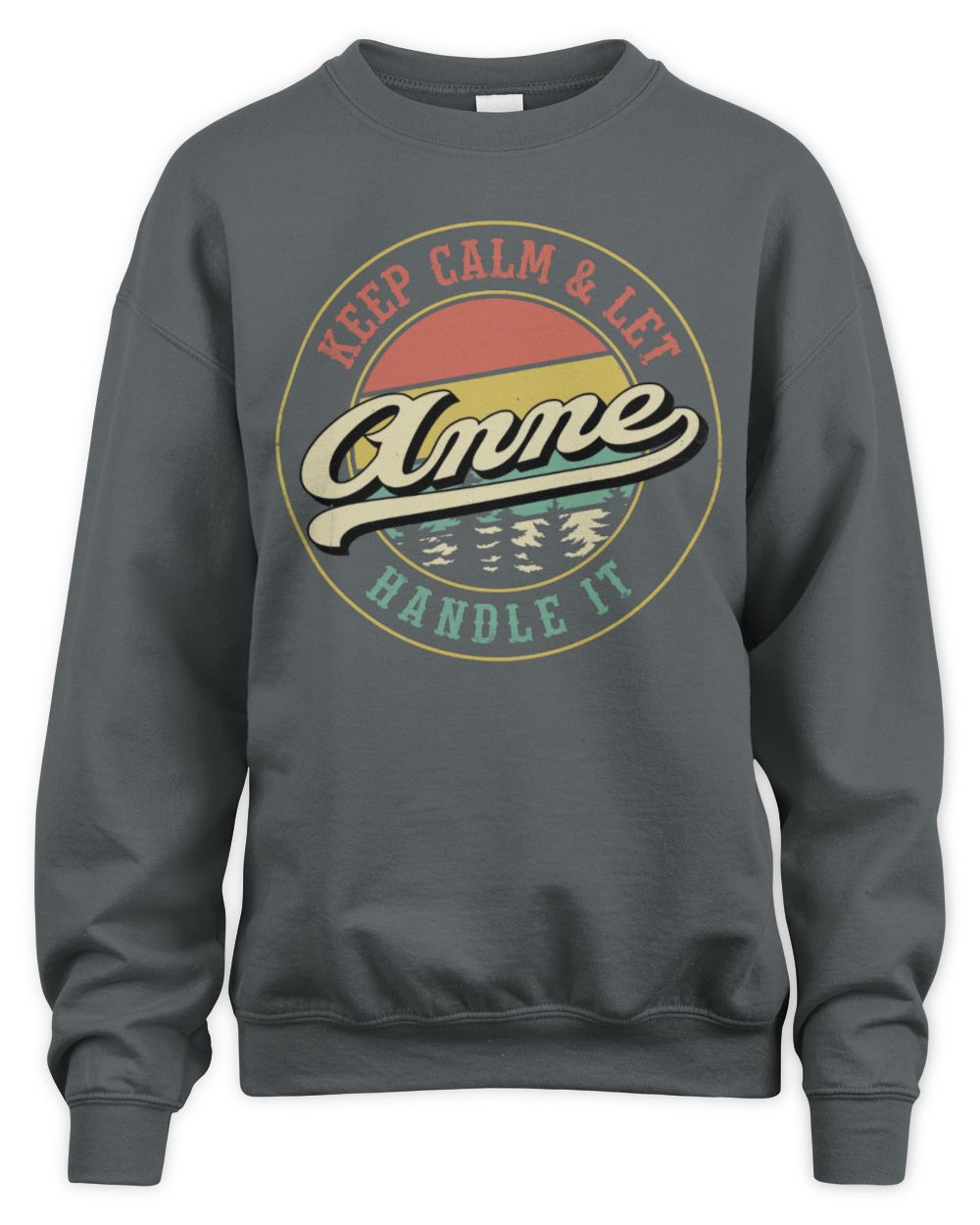 Keep Calm Let Your Name Handle It Retro T-Shirt ANNE M1-54 / Unisex Sweatshirt / charcoal