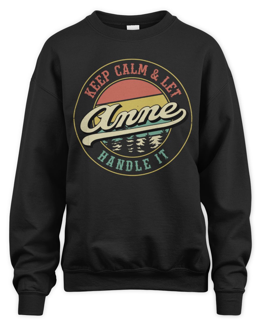 Keep Calm Let Your Name Handle It Retro T-Shirt ANNE M1-54 / Unisex Sweatshirt / black