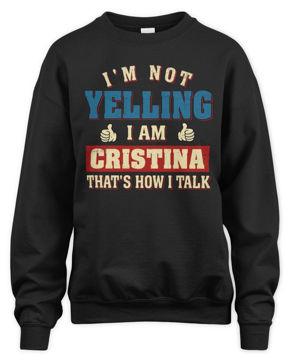 I'm Not Yelling I'm Name That's How I Talk Shirt CRISTINA M1-67 / Unisex Sweatshirt / black