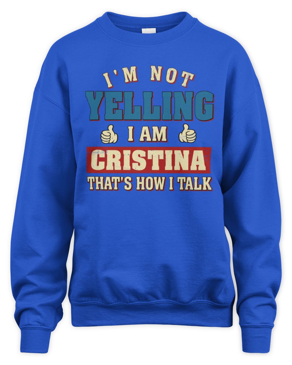 I'm Not Yelling I'm Name That's How I Talk Shirt CRISTINA M1-67 / Unisex Sweatshirt / royal