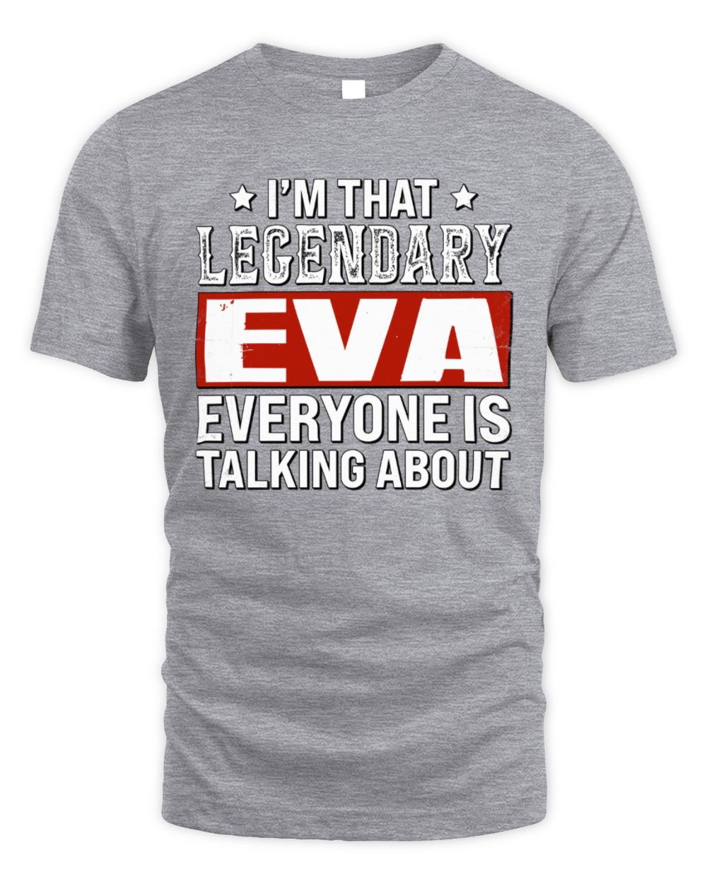 I'm That Legendary Name Everyone Is Talking About Funny Graphic T-Shirt EVA M1-73 / Unisex Standard T-Shirt / sport grey