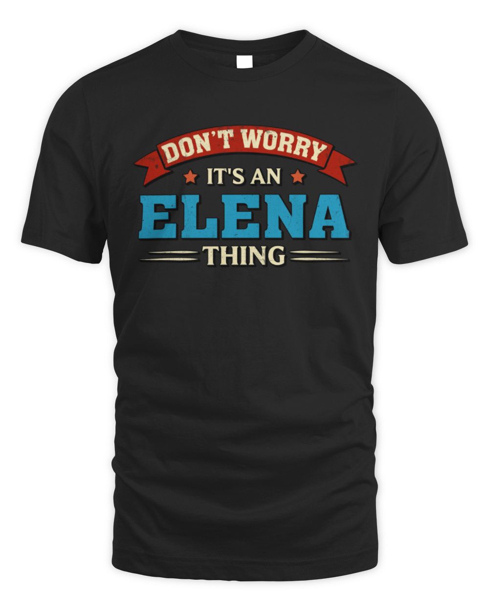 Don't Worry It's a Your Name Thing Funny Retro T-Shirt ELENA M1-57 / Unisex Standard T-Shirt / black