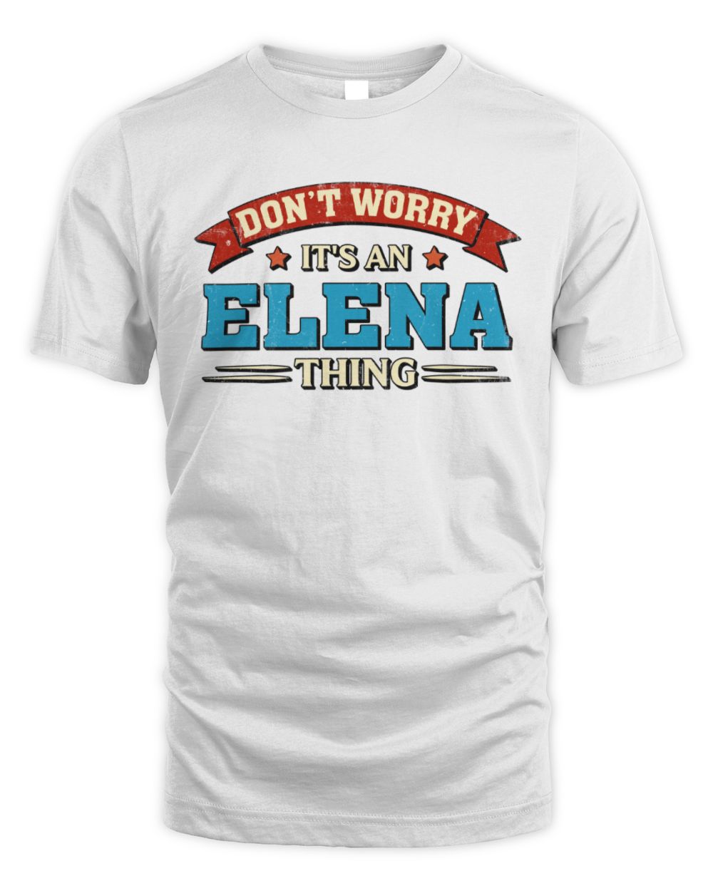 Don't Worry It's a Your Name Thing Funny Retro T-Shirt ELENA M1-57 / Unisex Standard T-Shirt / white