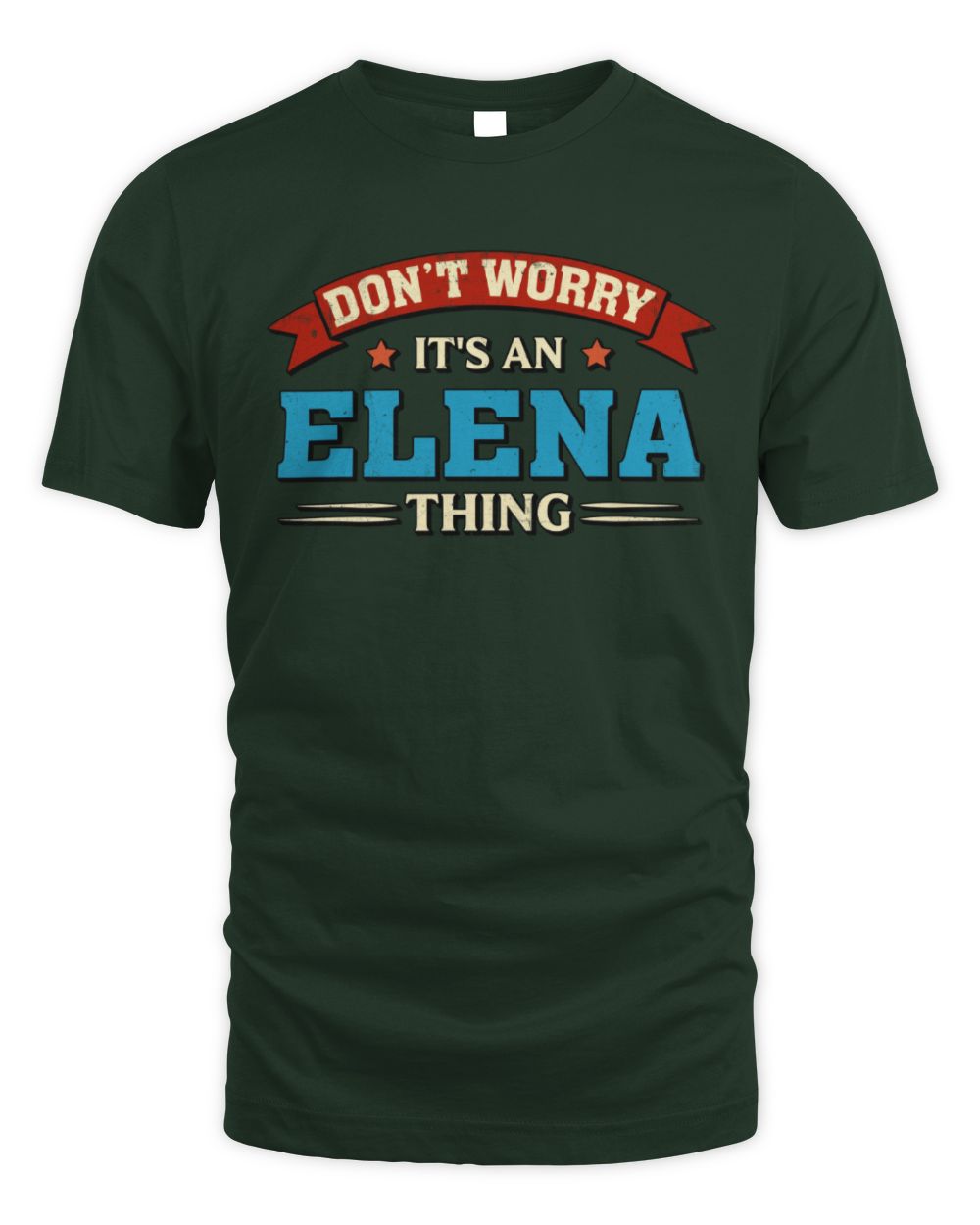Don't Worry It's a Your Name Thing Funny Retro T-Shirt ELENA M1-57 / Unisex Standard T-Shirt / forest green