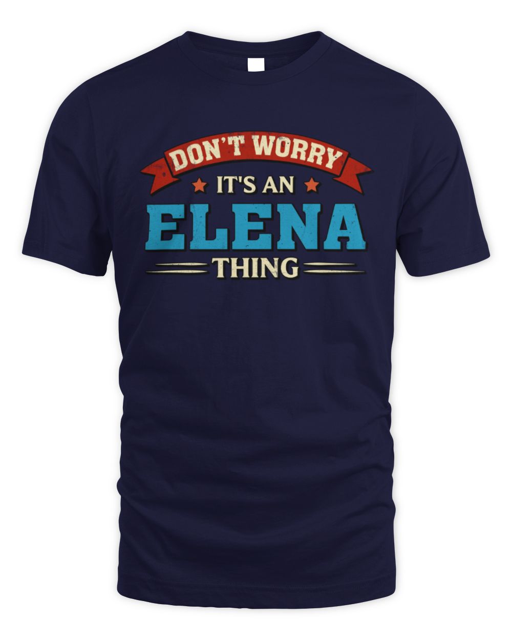 Don't Worry It's a Your Name Thing Funny Retro T-Shirt ELENA M1-57 / Unisex Standard T-Shirt / navy