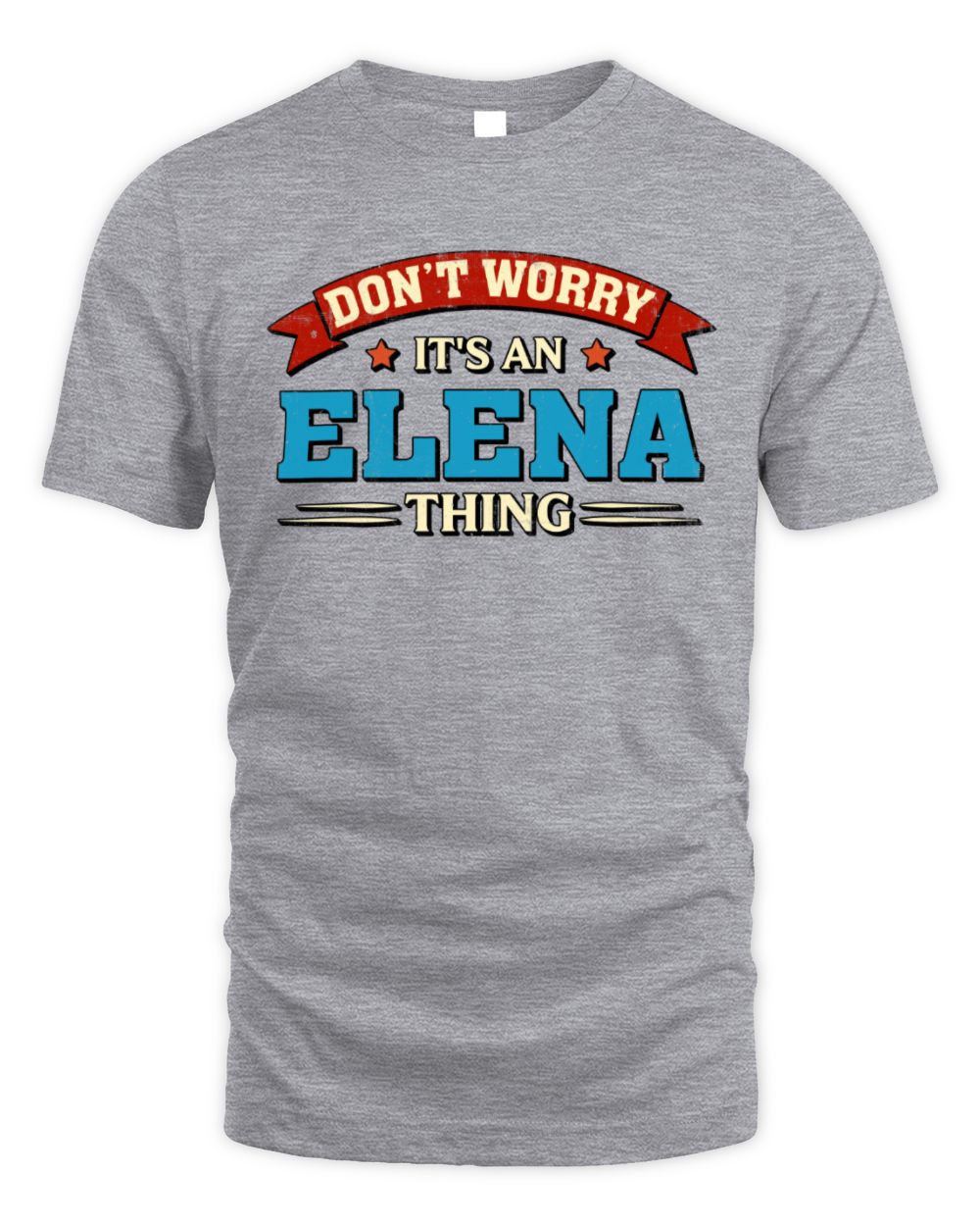 Don't Worry It's a Your Name Thing Funny Retro T-Shirt ELENA M1-57 / Unisex Standard T-Shirt / sport grey