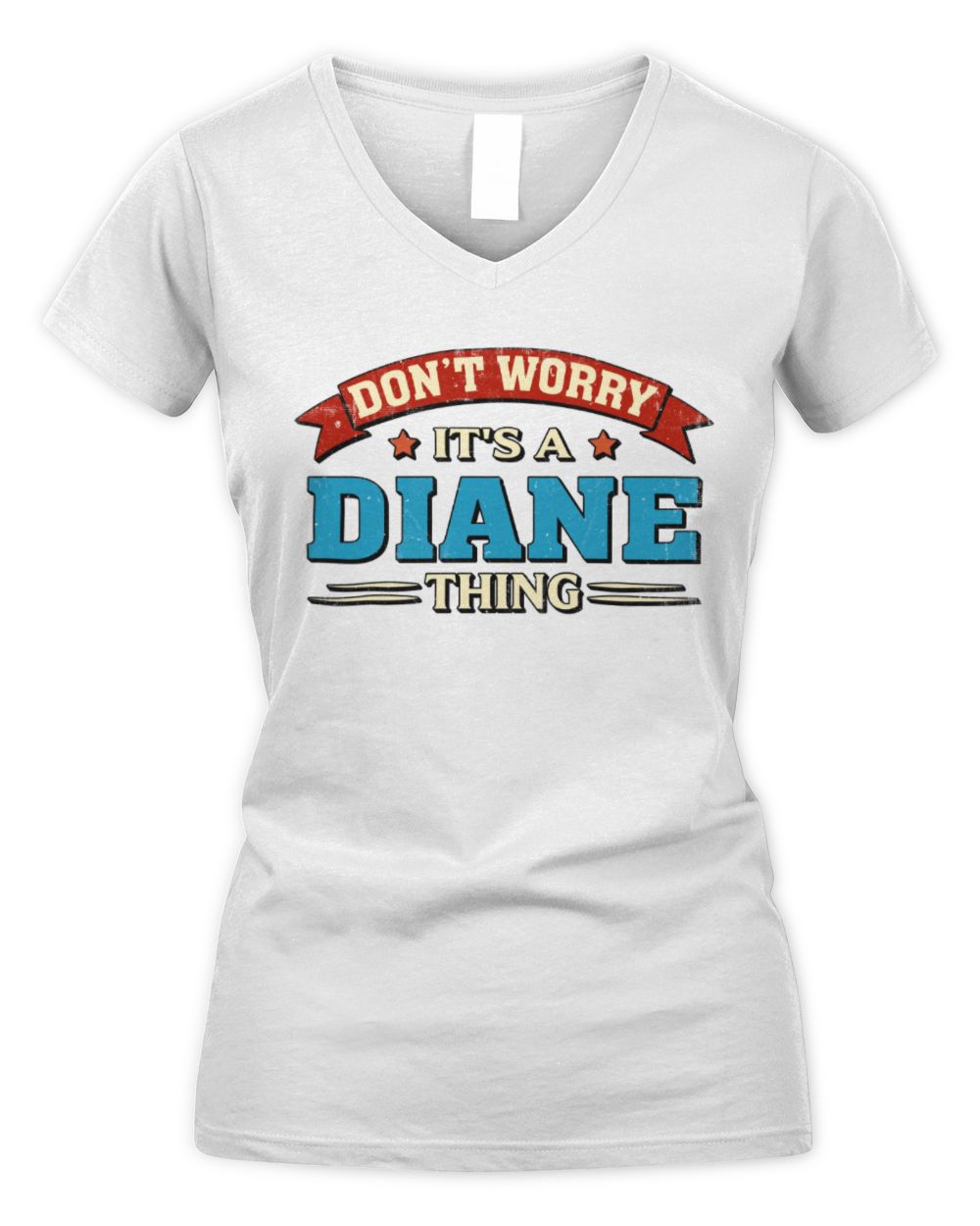 Don't Worry It's a Your Name Thing Funny Retro T-Shirt DIANE M1-57 / Women's V-Neck T-Shirt / white