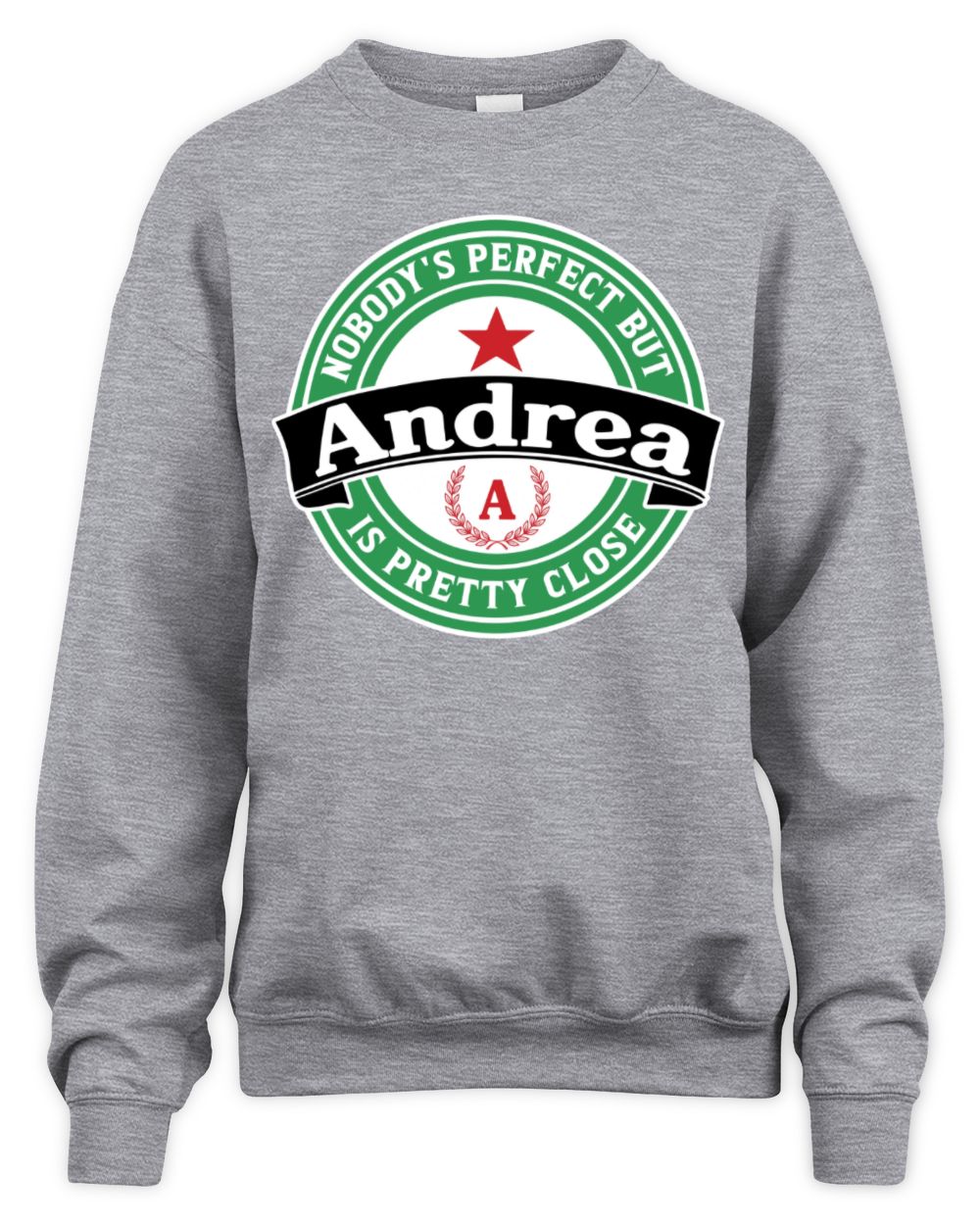 Nobody's Perfect But Your Name Is Pretty Close Heineken Beer T-Shirt ANDREA M1-S85 / Unisex Sweatshirt / sport grey