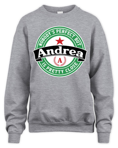 Nobody's Perfect But Your Name Is Pretty Close Heineken Beer T-Shirt ANDREA M1-S85 / Unisex Sweatshirt / sport grey