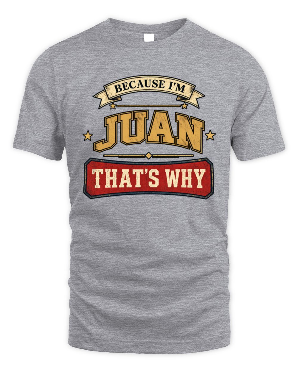 Because I'm Name That's Why Americana T-Shirt JUAN M1-S88 / Unisex Standard T-Shirt / sport grey