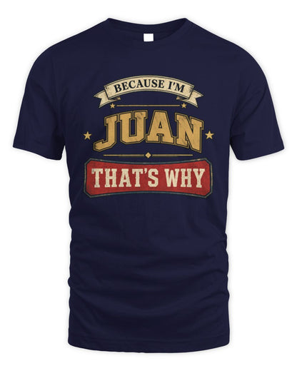 Because I'm Name That's Why Americana T-Shirt JUAN M1-S88 / Unisex Standard T-Shirt / navy