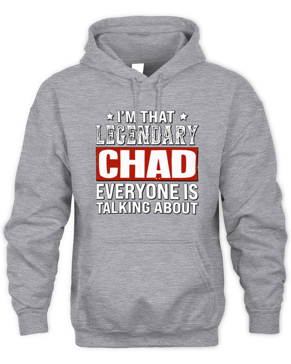 I'm That Legendary Name Everyone Is Talking About Funny Graphic T-Shirt CHAD M1-73 / Unisex Hoodie / sport grey