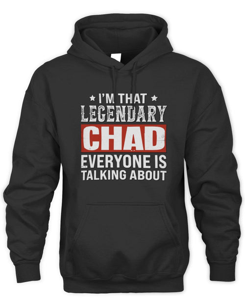 I'm That Legendary Name Everyone Is Talking About Funny Graphic T-Shirt CHAD M1-73 / Unisex Hoodie / black
