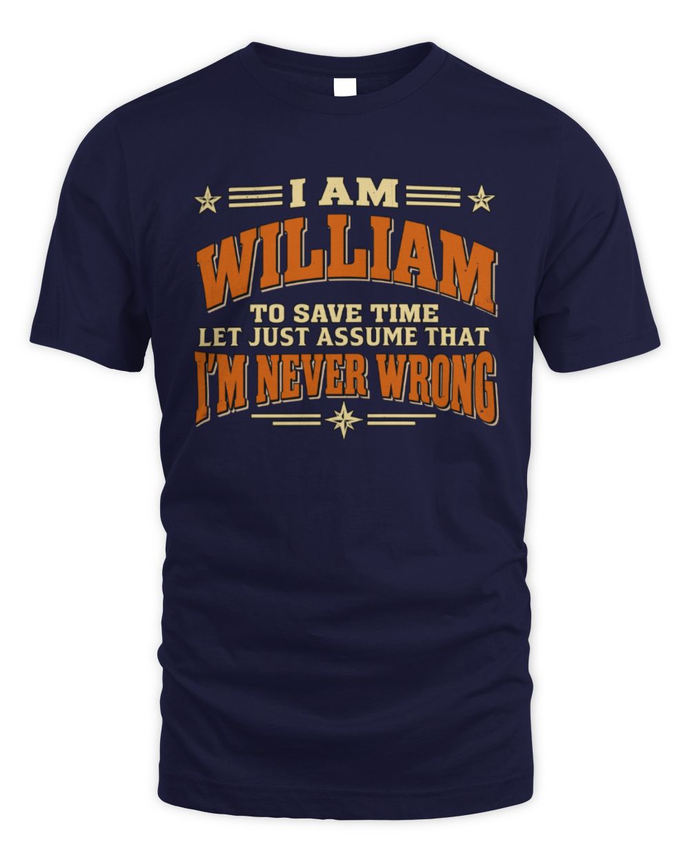 I'm Name Let's Just Assume I'm Never Wrong Retro Shirt WILLIAM M1-64 / Unisex Standard T-Shirt / navy