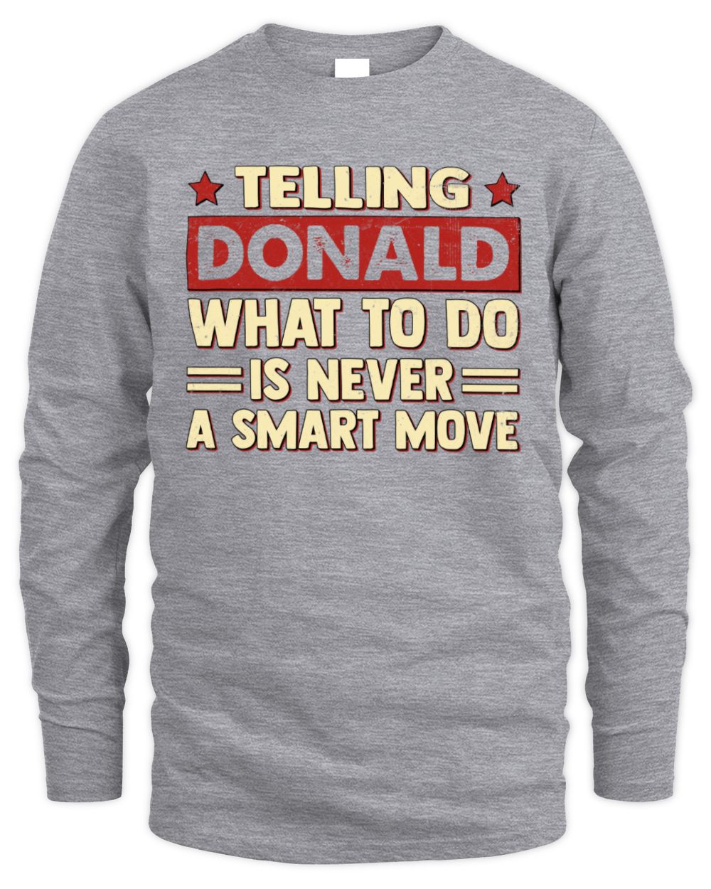 Telling Your Name What to Do Is Never a Smart Move Shirt DONALD M1-66 / Men's Long Sleeved T-Shirt / sport grey