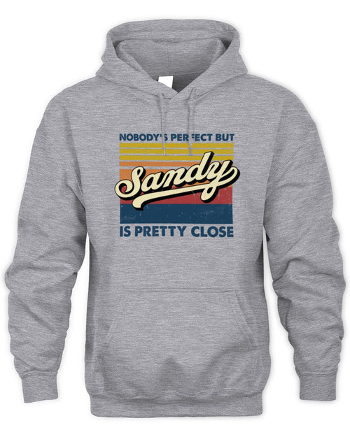 Nobody's Perfect But Your Name Is Pretty Close Retro Shirt SANDY M1-65 / Unisex Hoodie / sport grey