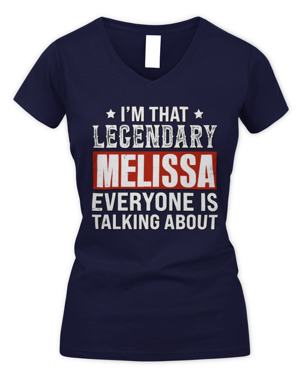 I'm That Legendary Name Everyone Is Talking About Funny Graphic T-Shirt MELISSA M1-73 / Women's V-Neck T-Shirt / navy