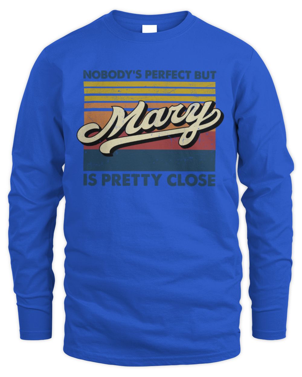 Nobody's Perfect But Your Name Is Pretty Close Retro Shirt MARY M1-65 / Men's Long Sleeved T-Shirt / royal