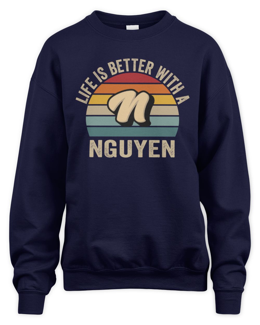 Life Is Better with Name Vintage Sun Shirt NGUYEN M1-50 / Unisex Sweatshirt / navy