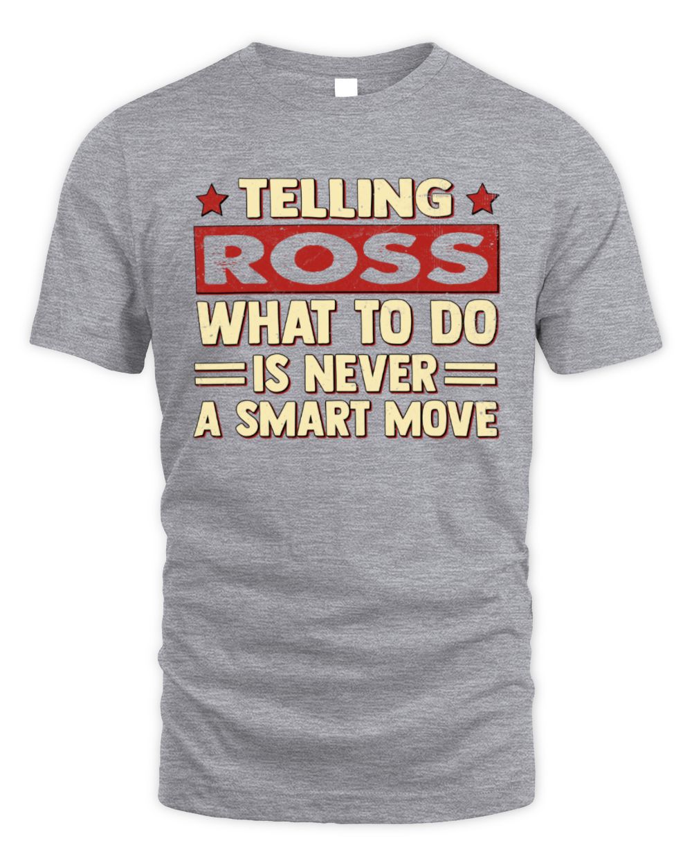 Telling Your Name What to Do Is Never a Smart Move Shirt ROSS M1-66 / Unisex Standard T-Shirt / sport grey