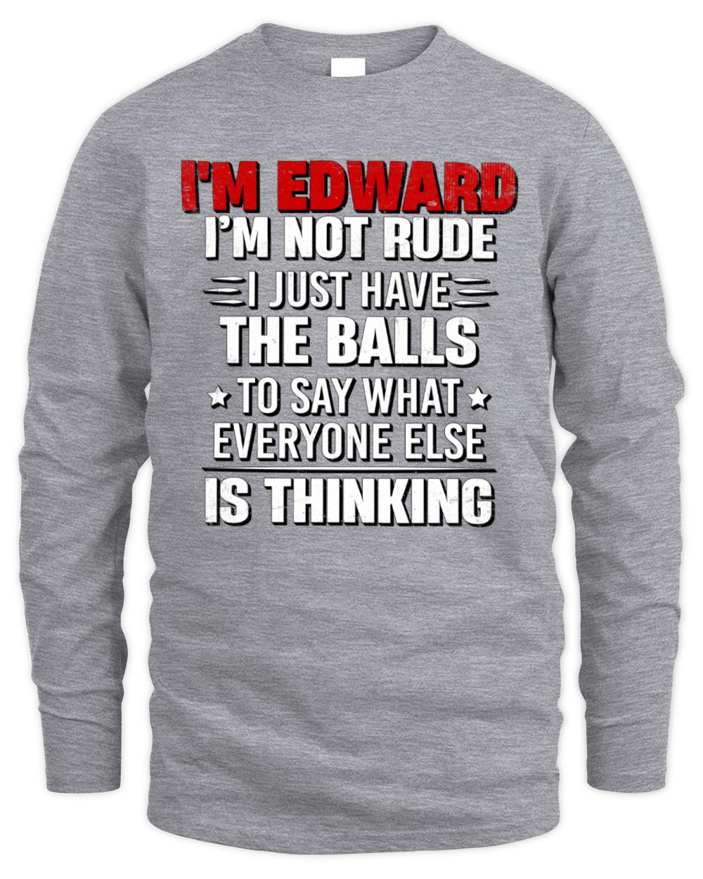 I'm Name I'm Not Rude I Just Have The Balls Funny T-Shirt EDWARD M1-46 / Men's Long Sleeved T-Shirt / sport grey