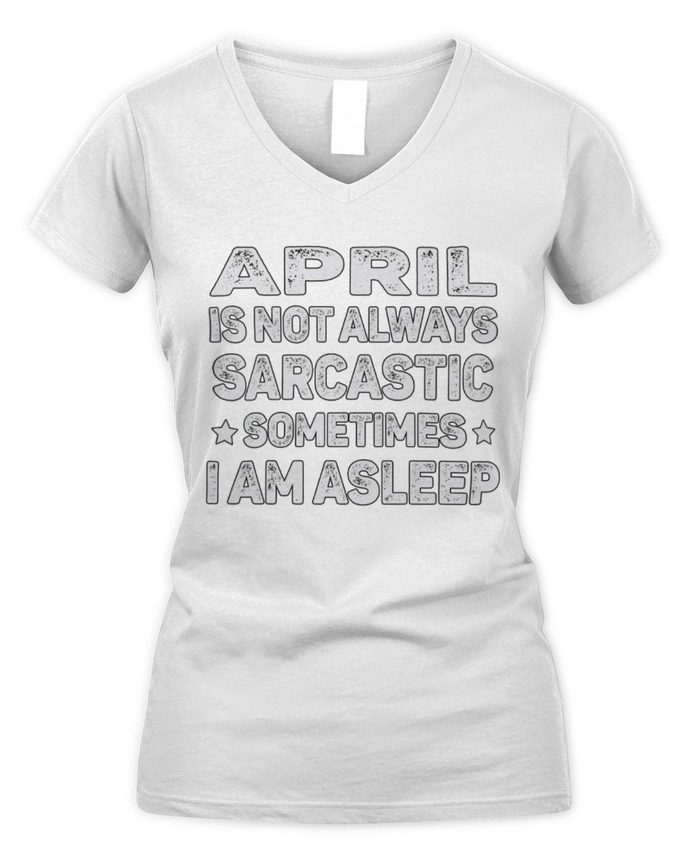 Your Name Is Not Always Sarcastic Funny T-Shirt APRIL M1-62 / Women's V-Neck T-Shirt / white