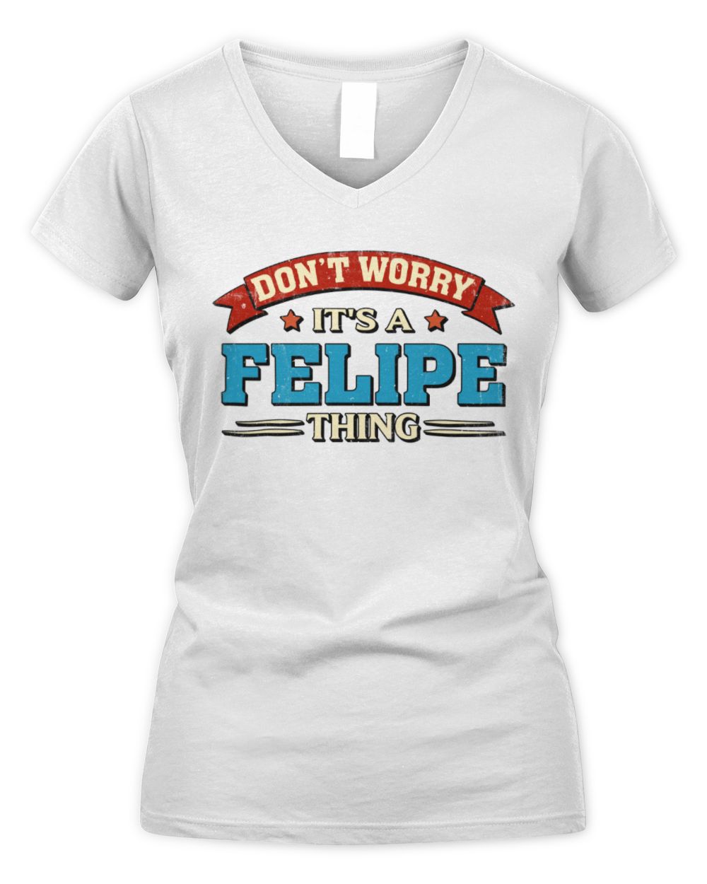Don't Worry It's a Your Name Thing Funny Retro T-Shirt FELIPE M1-57 / Women's V-Neck T-Shirt / white
