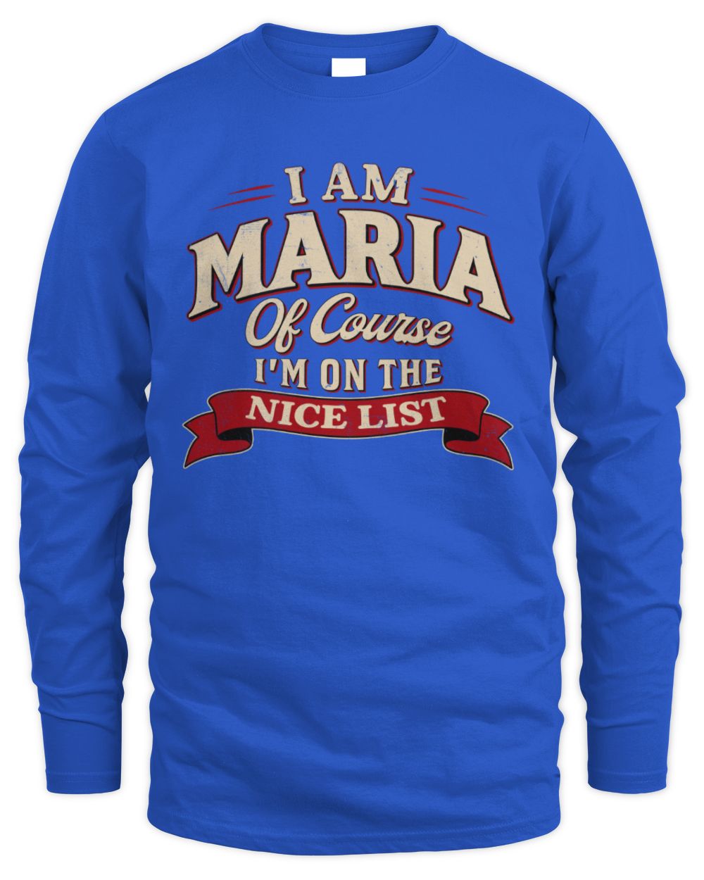 I'm Name Of Course I'm On The Nice List Funny Christmas Shirt MARIA M1-68 / Men's Long Sleeved T-Shirt / royal