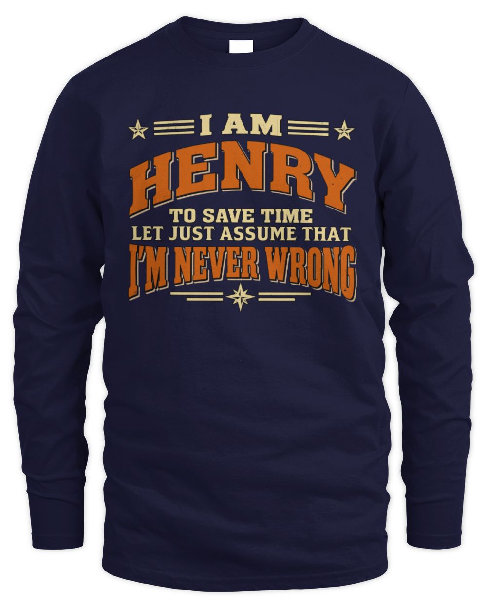 I'm Name Let's Just Assume I'm Never Wrong Retro Shirt HENRY M1-64 / Men's Long Sleeved T-Shirt / navy