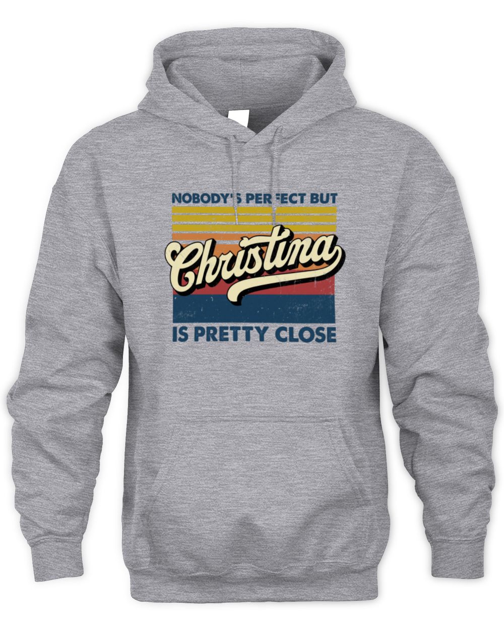 Nobody's Perfect But Your Name Is Pretty Close Retro Shirt CHRISTINA M1-65 / Unisex Hoodie / sport grey