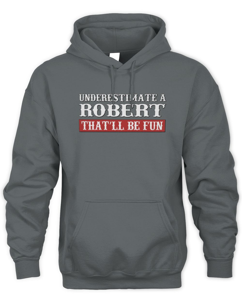 Underestimate Me That'll Be Fun Graphic T-Shirt ROBERT M1-69 / Unisex Hoodie / charcoal
