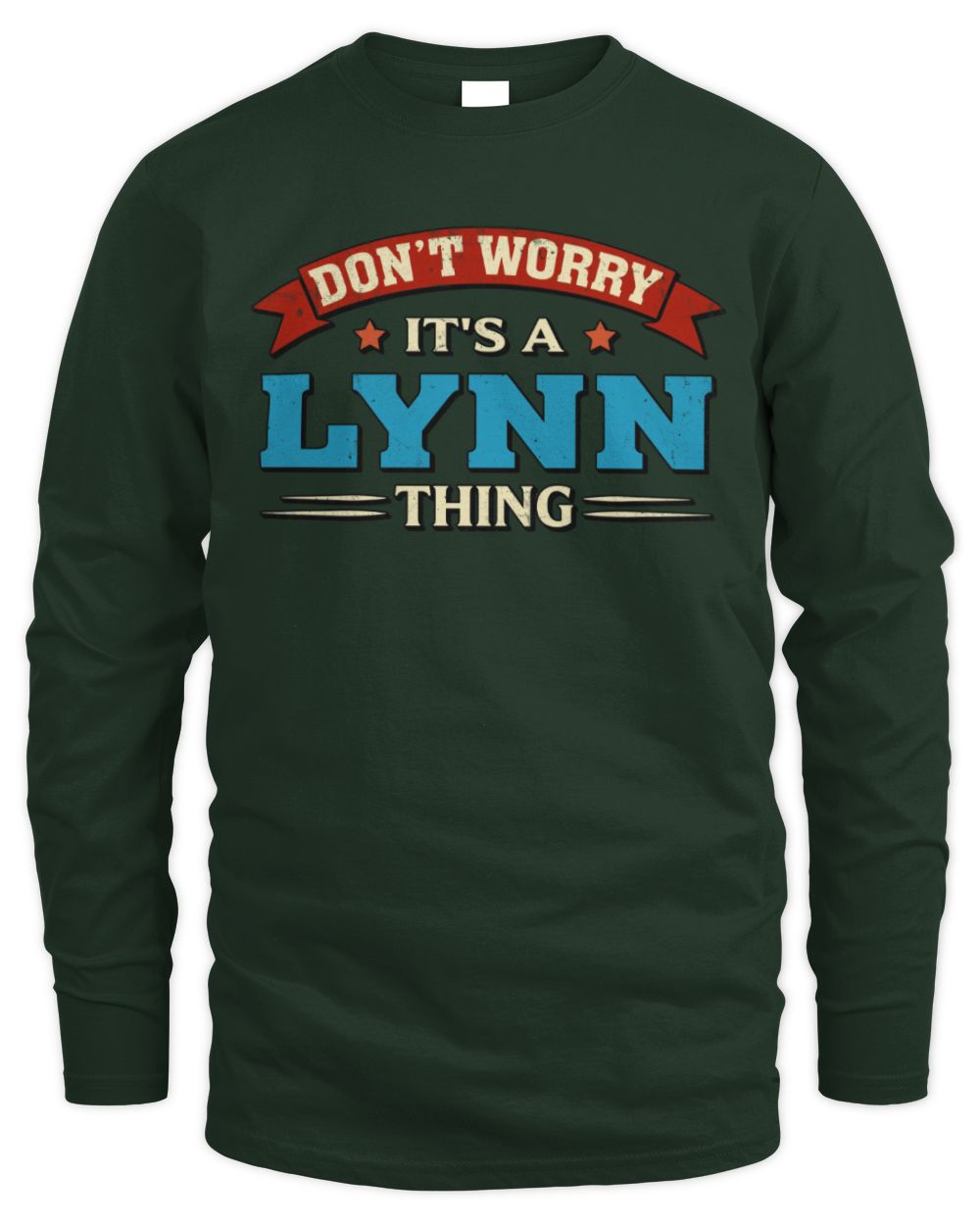 Don't Worry It's a Your Name Thing Funny Retro T-Shirt LYNN M1-57 / Men's Long Sleeved T-Shirt / forest green