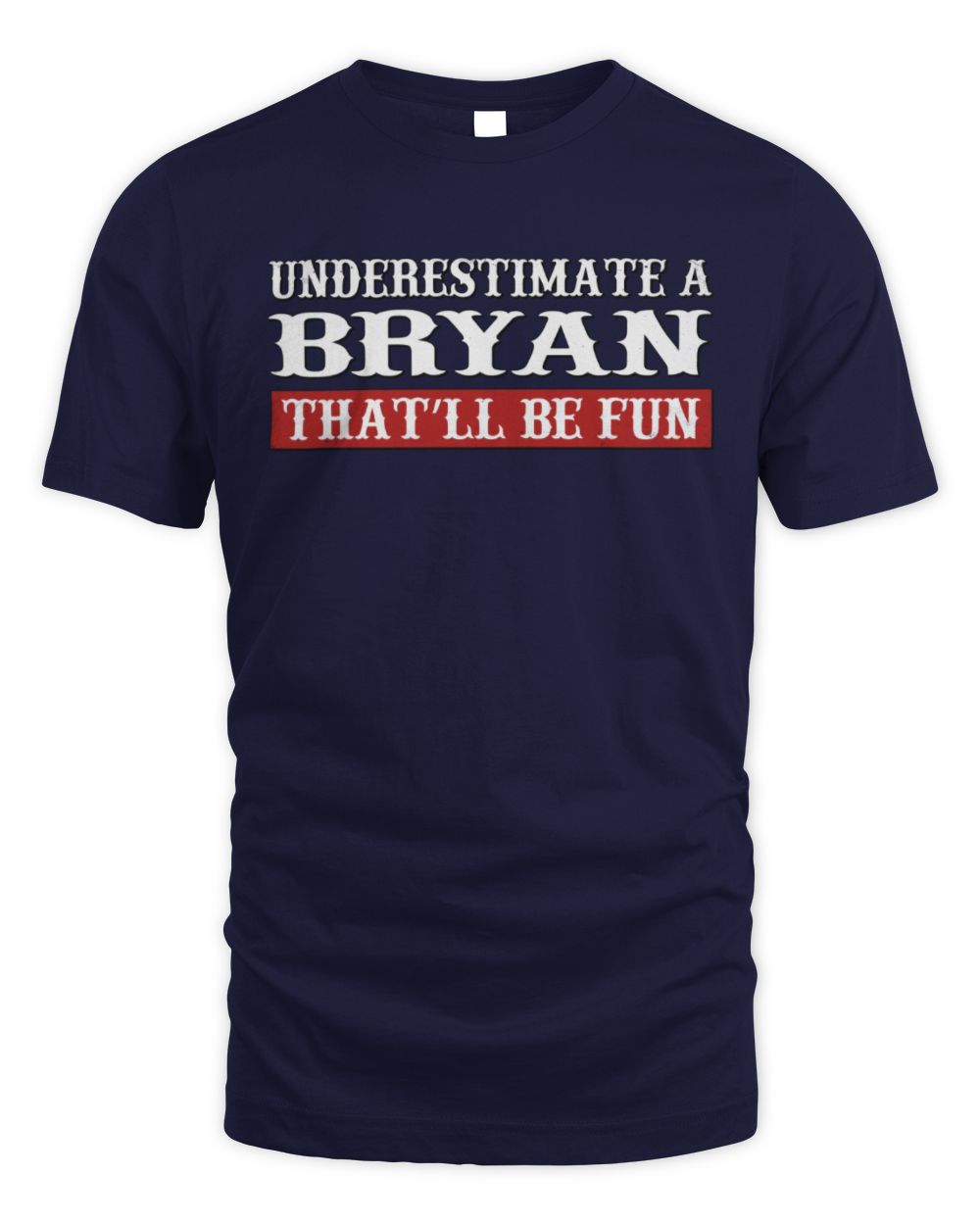 Underestimate Me That'll Be Fun Graphic T-Shirt BRYAN M1-69 / Unisex Standard T-Shirt / navy