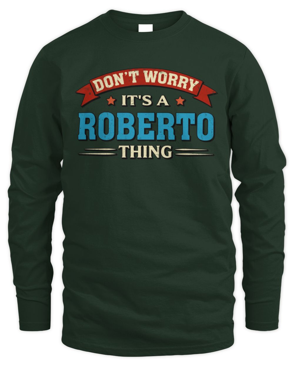 Don't Worry It's a Your Name Thing Funny Retro T-Shirt ROBERTO M1-57 / Men's Long Sleeved T-Shirt / forest green