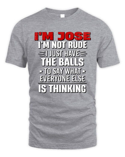 I'm Name I'm Not Rude I Just Have The Balls Funny T-Shirt JOSE M1-46 / Unisex Standard T-Shirt / sport grey