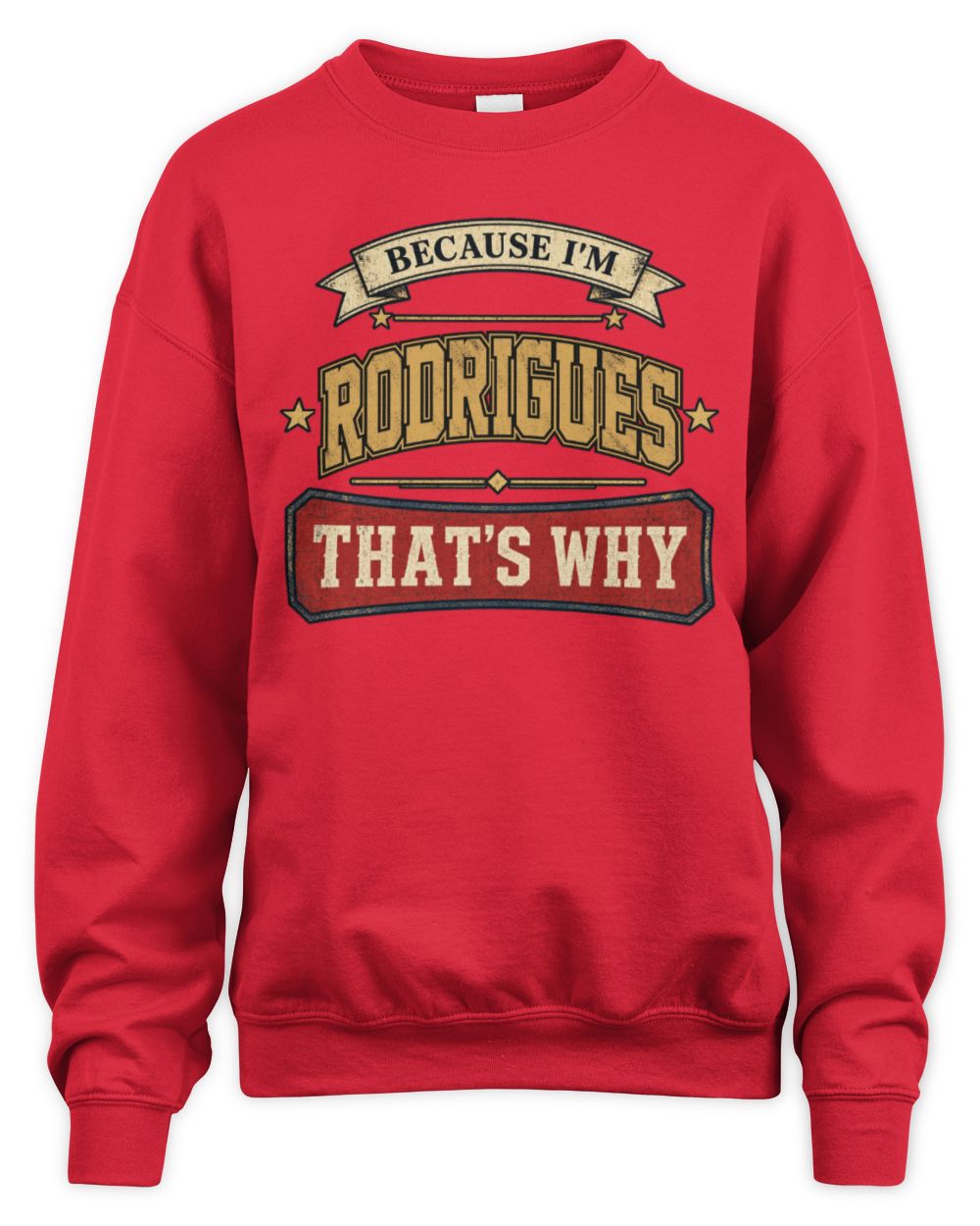 Because I'm Name That's Why Americana T-Shirt RODRIGUES M1-S88 / Unisex Sweatshirt / red