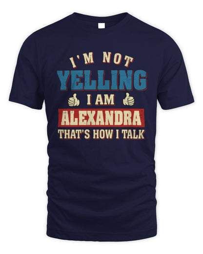 I'm Not Yelling I'm Name That's How I Talk Shirt ALEXANDRA M1-67 / Unisex Standard T-Shirt / navy