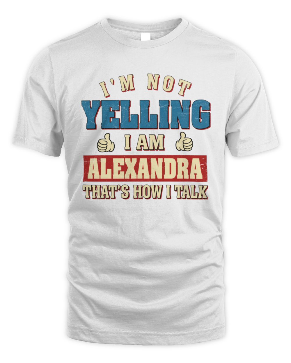 I'm Not Yelling I'm Name That's How I Talk Shirt ALEXANDRA M1-67 / Unisex Standard T-Shirt / white