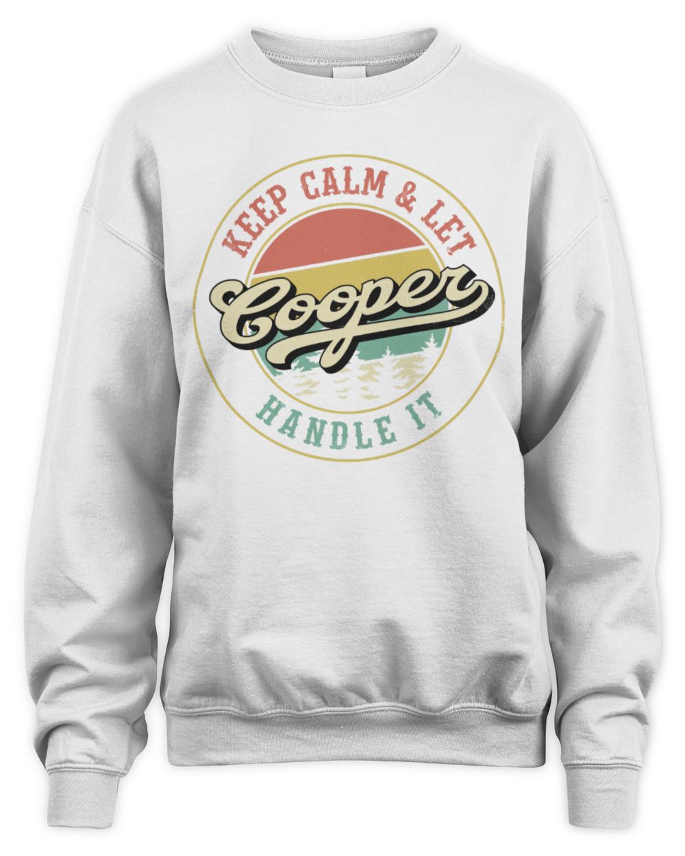 Keep Calm Let Your Name Handle It Retro T-Shirt COOPER M1-54 / Unisex Sweatshirt / white