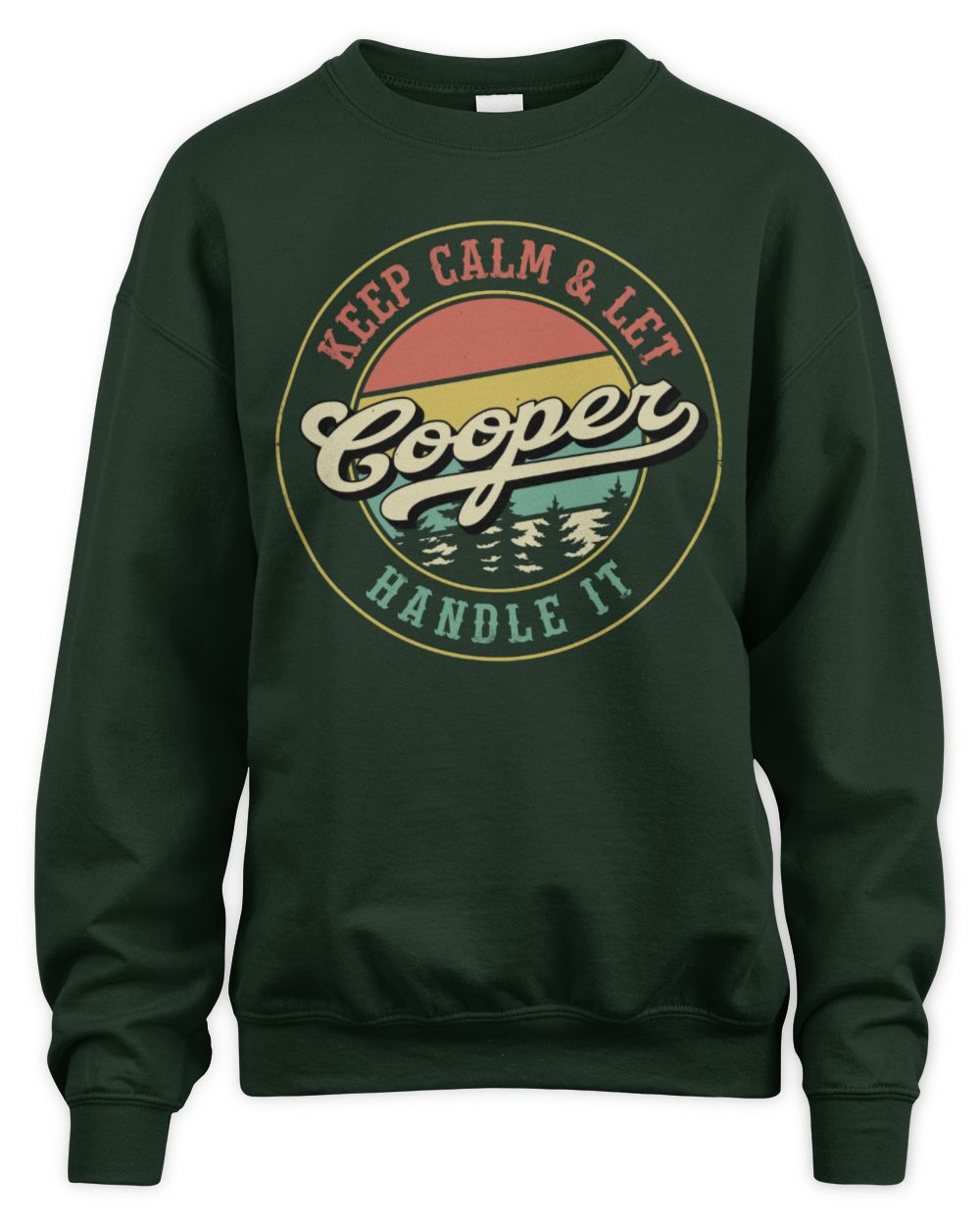 Keep Calm Let Your Name Handle It Retro T-Shirt COOPER M1-54 / Unisex Sweatshirt / forest green