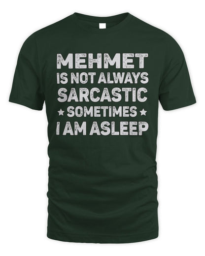 Your Name Is Not Always Sarcastic Funny T-Shirt MEHMET M1-62 / Unisex Standard T-Shirt / forest green