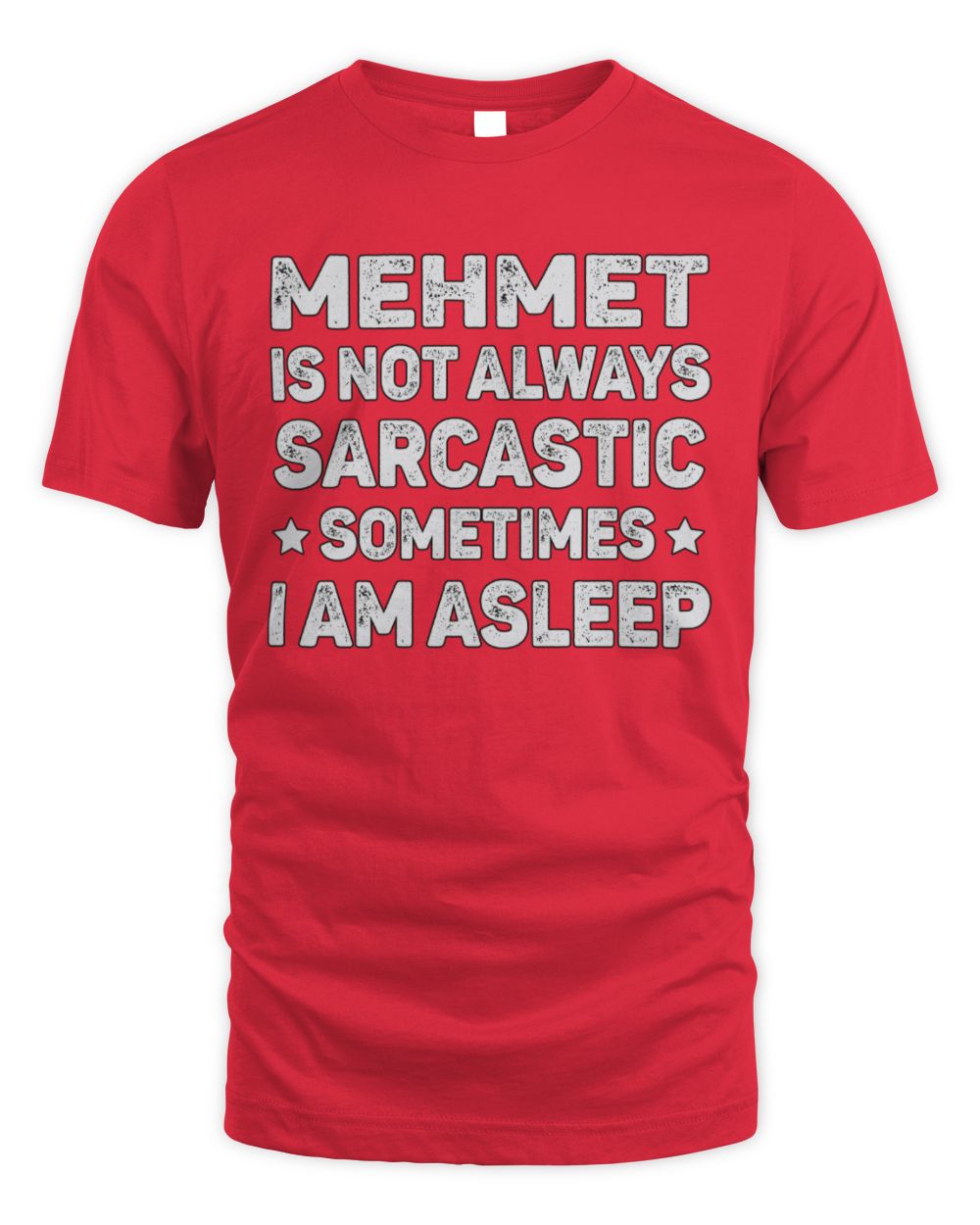 Your Name Is Not Always Sarcastic Funny T-Shirt MEHMET M1-62 / Unisex Standard T-Shirt / red