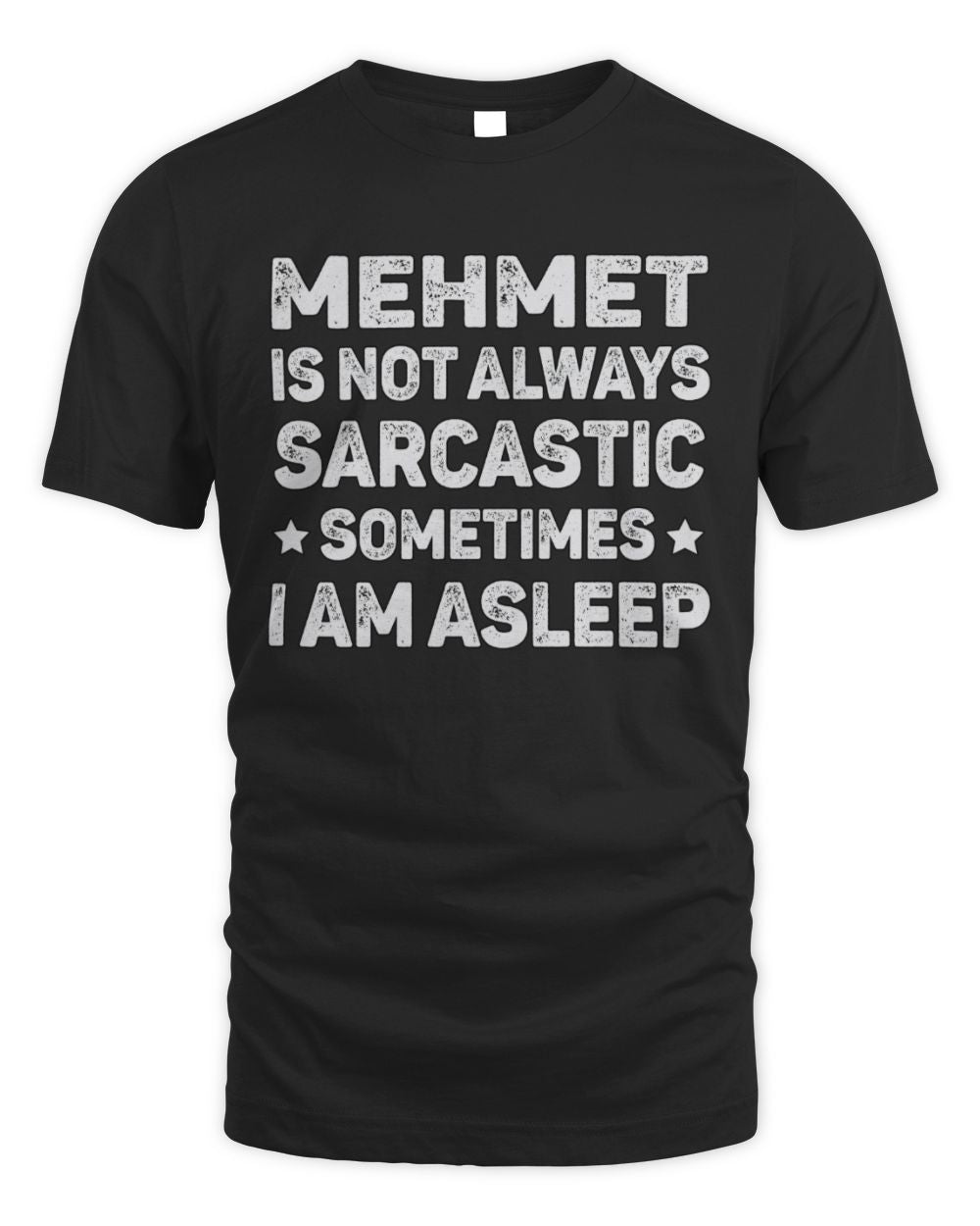 Your Name Is Not Always Sarcastic Funny T-Shirt MEHMET M1-62 / Unisex Standard T-Shirt / black