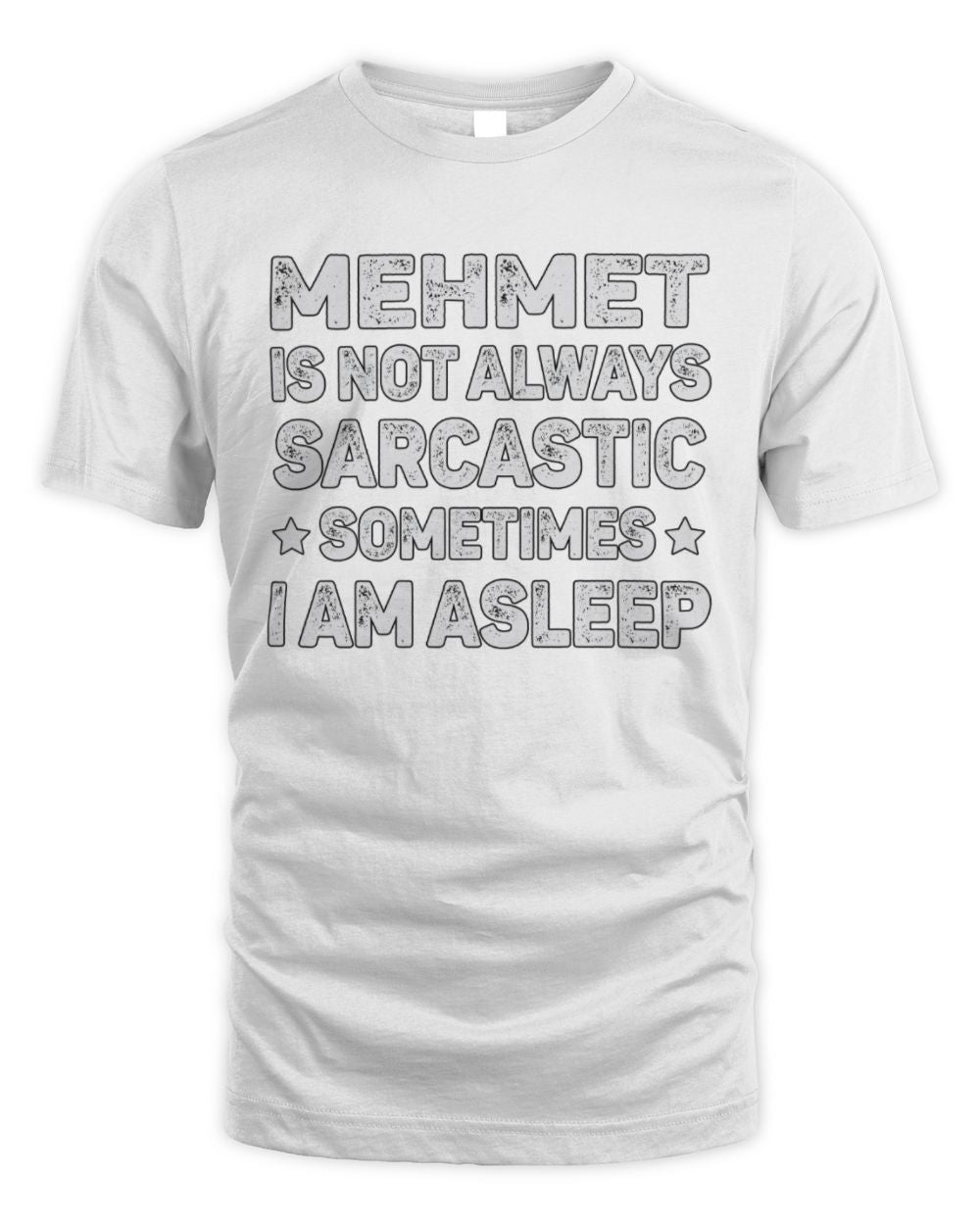 Your Name Is Not Always Sarcastic Funny T-Shirt MEHMET M1-62 / Unisex Standard T-Shirt / white