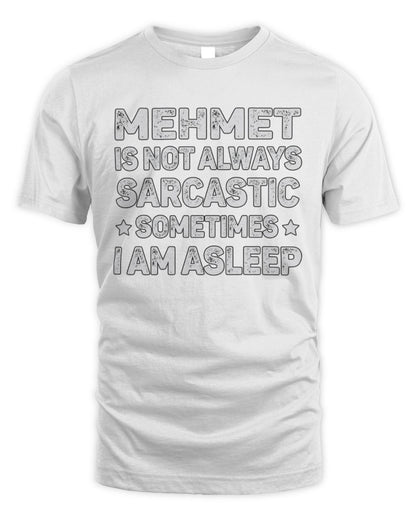 Your Name Is Not Always Sarcastic Funny T-Shirt MEHMET M1-62 / Unisex Standard T-Shirt / white
