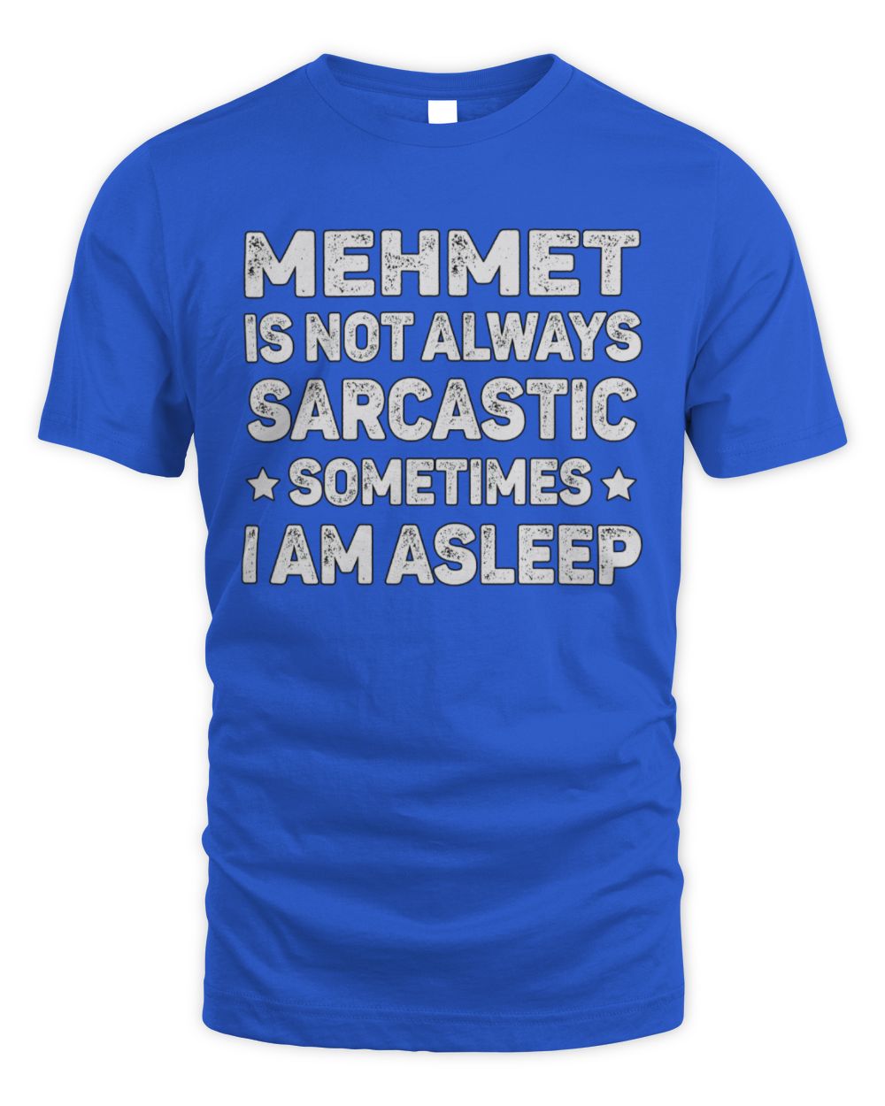 Your Name Is Not Always Sarcastic Funny T-Shirt MEHMET M1-62 / Unisex Standard T-Shirt / royal