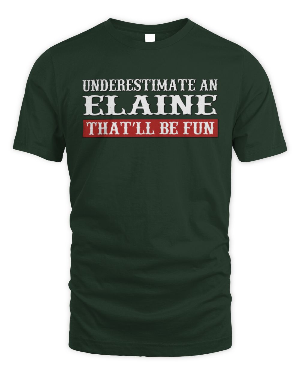 Underestimate Me That'll Be Fun Graphic T-Shirt ELAINE M1-69 / Unisex Standard T-Shirt / forest green